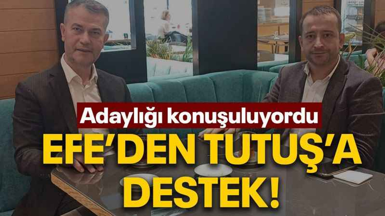 Adaylığı konuşuluyordu Efe’den Tutuş’a destek!